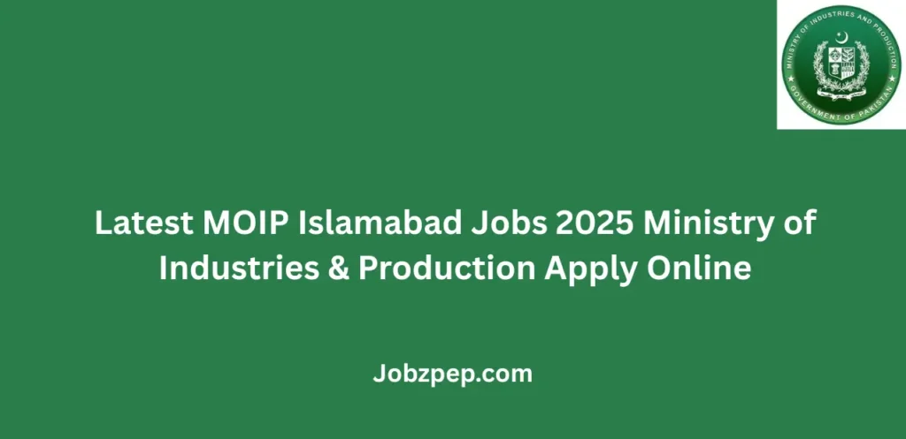 Latest MOIP Islamabad Jobs 2025 Ministry of Industries & Production Apply Online