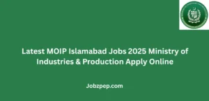 Latest MOIP Islamabad Jobs 2025 Ministry of Industries & Production Apply Online